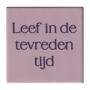 Leef in de tevreden tijd