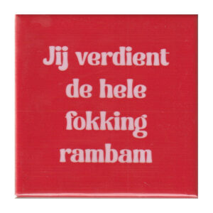 Jij verdient de hele fokking rambam