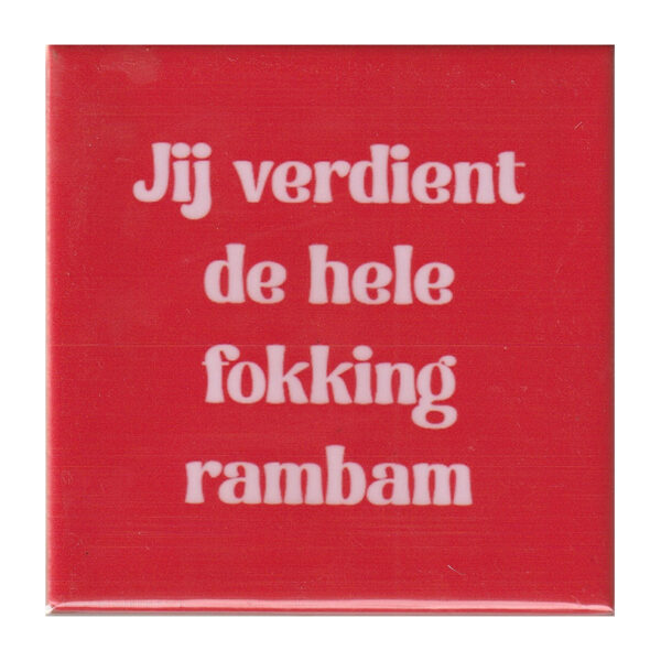 Jij verdient de hele fokking rambam