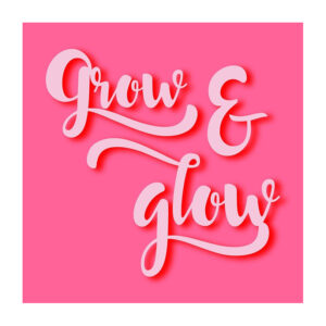 Grow & Glow