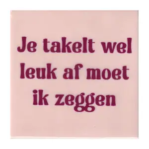 Je takelt wel leuk af